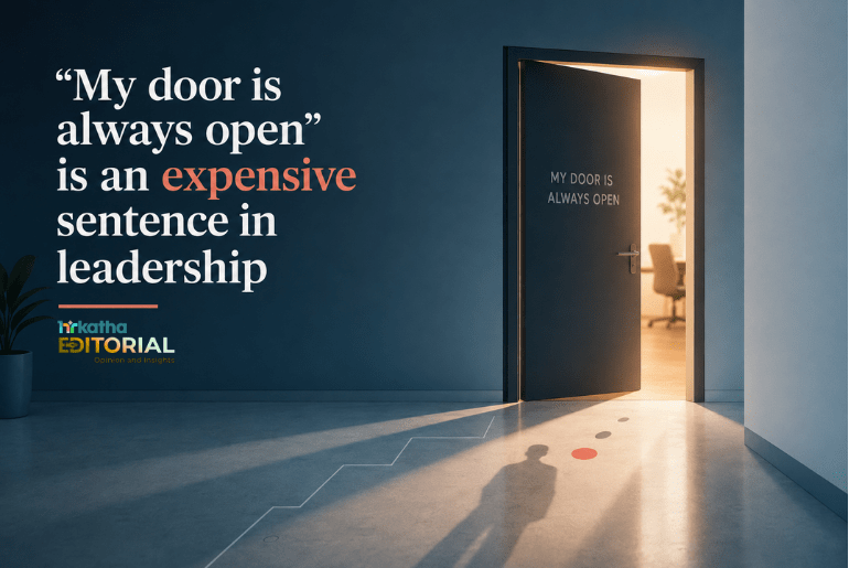 “My door is always open” is an expensive sentence in leadership