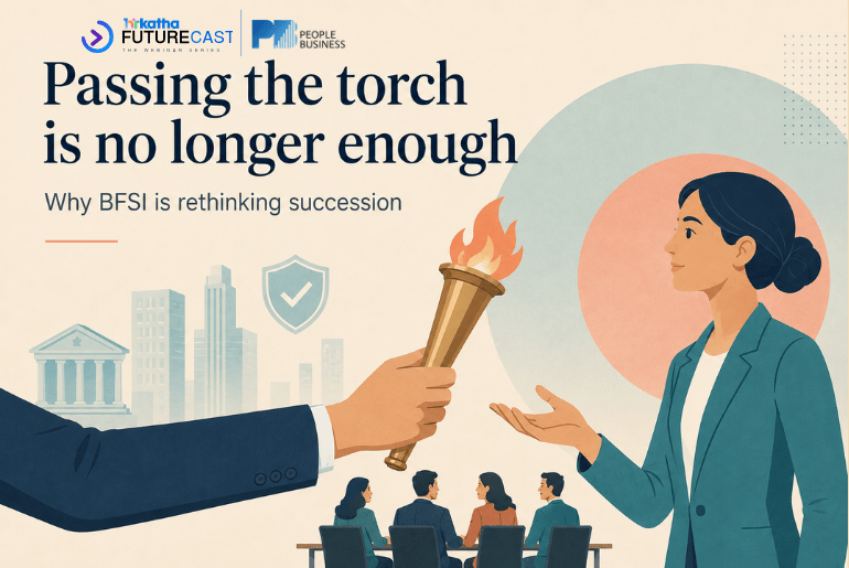 Passing the torch is no longer enough: Why BFSI is rethinking succession HRKatha Futurecast: The Future of Succession in BFSI: Governance, Leadership Development & Future Readiness