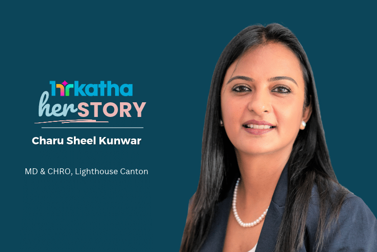 herSTORY: Charu Sheel Kunwar, Managing Director & Chief HR Officer, Lighthouse Canton Charu Sheel Kunwar, MD& cHRO, Lighthouse Canton